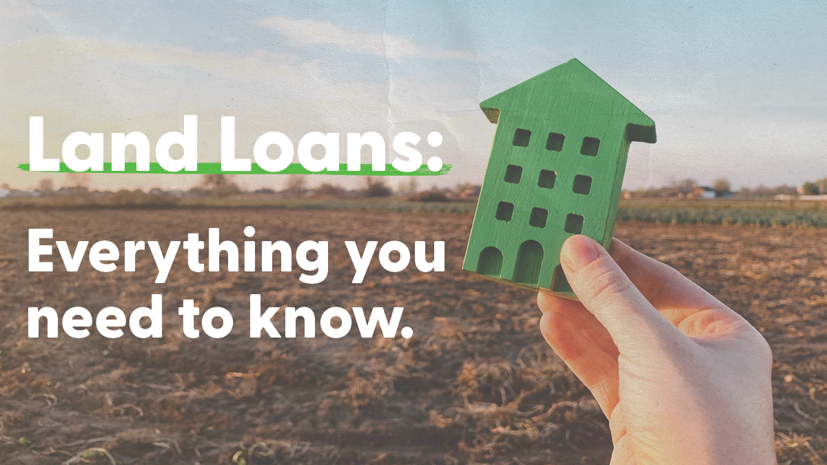 Land Loans: Everything you need to know.