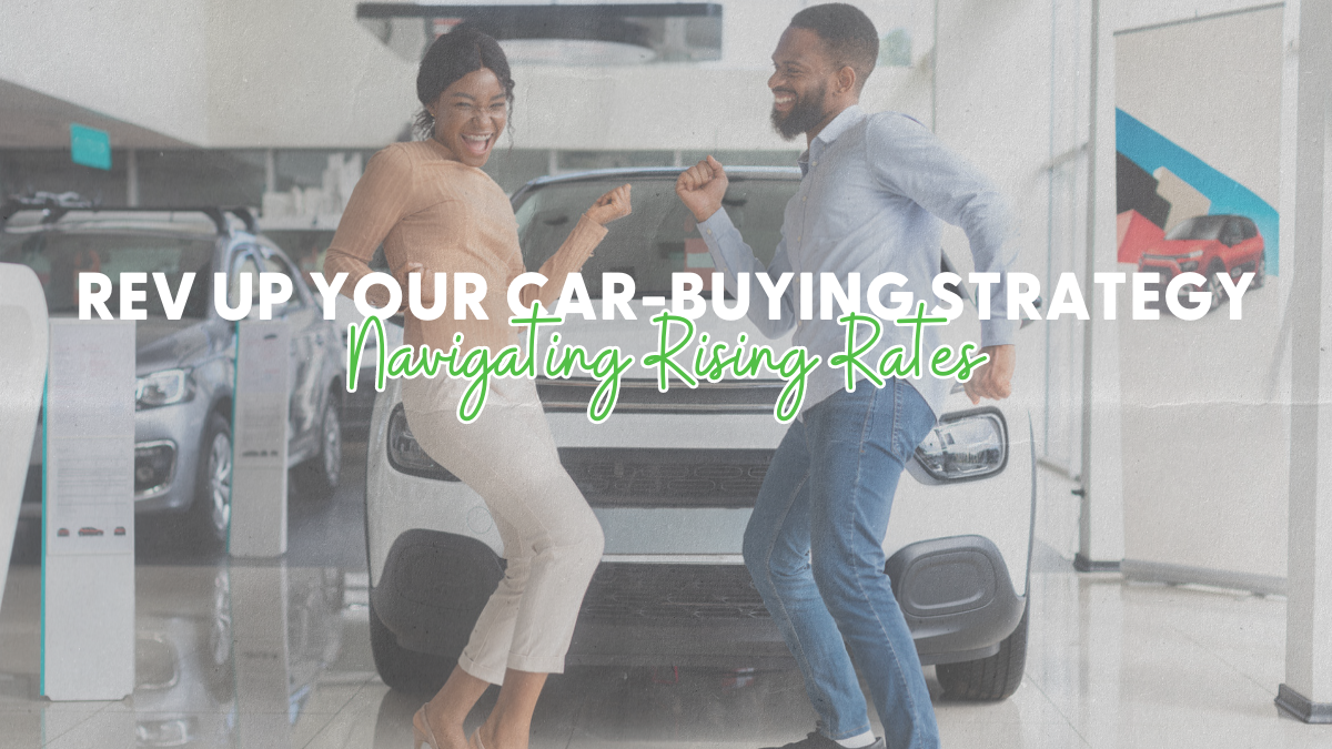 Rev Up Your Car-Buying Strategy: Navigating Rising Interest Rates