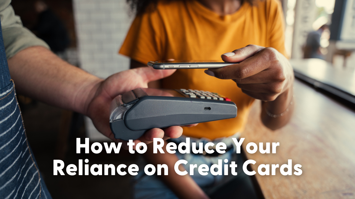 How to Reduce Your Reliance on Credit Cards