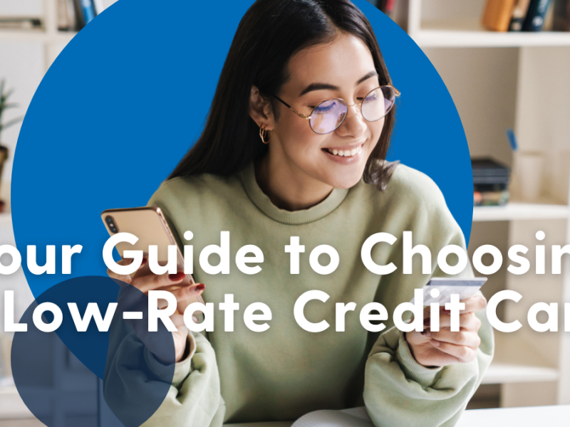 Your Guide to Choosing a Low-Rate Credit Card