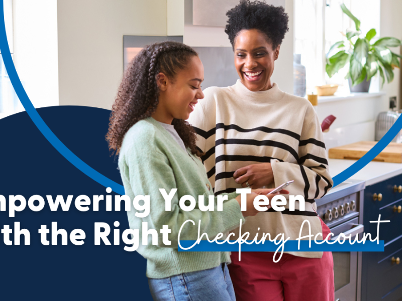 Empowering Your Teen with the Right Checking Account