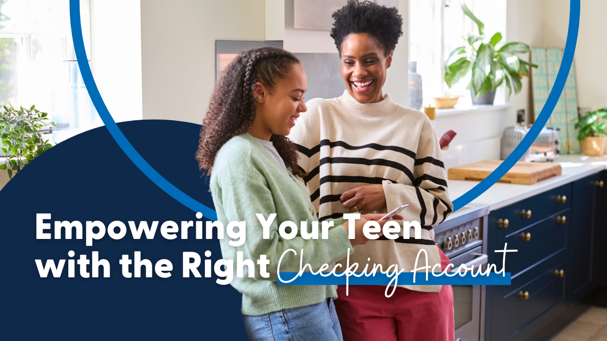 Empowering Your Teen with the Right Checking Account