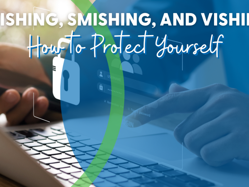 Phishing, Smishing, and Vishing: How to Protect Yourself