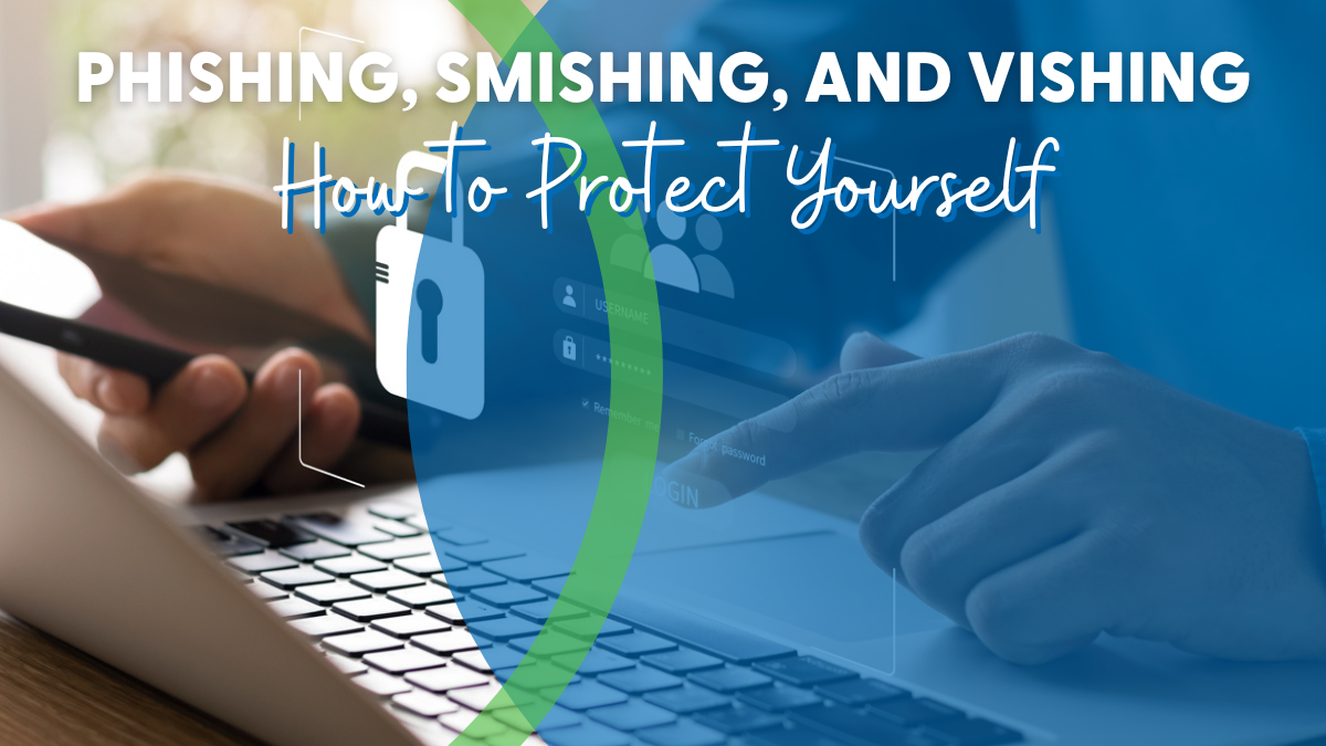 Phishing, Smishing, and Vishing: How to Protect Yourself