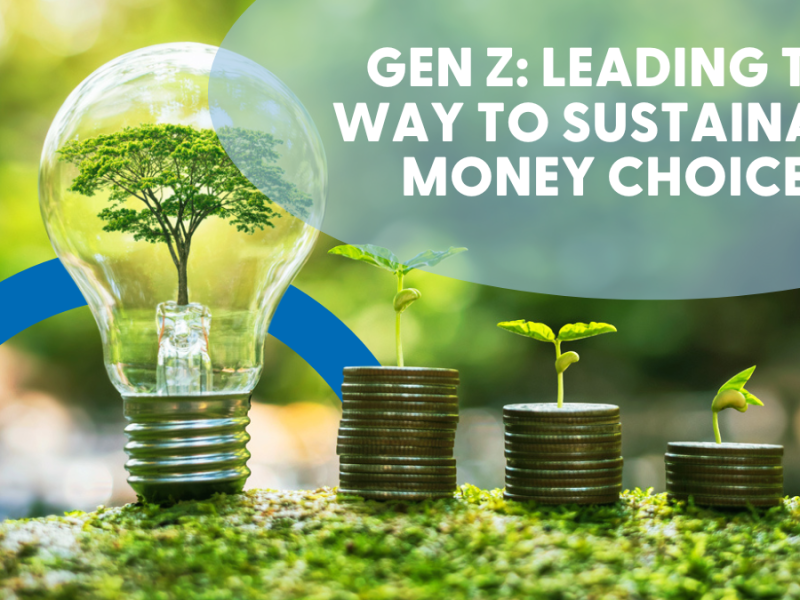 Gen Z: Leading the Way to Sustainable Money Choices