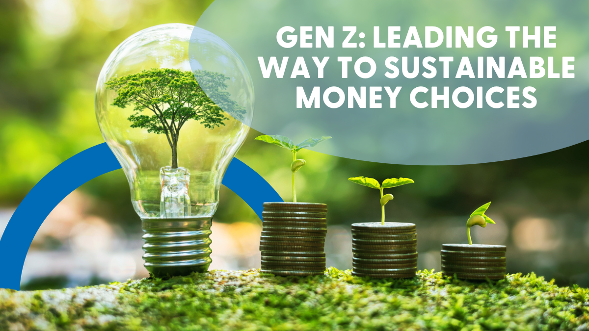 Gen Z: Leading the Way to Sustainable Money Choices