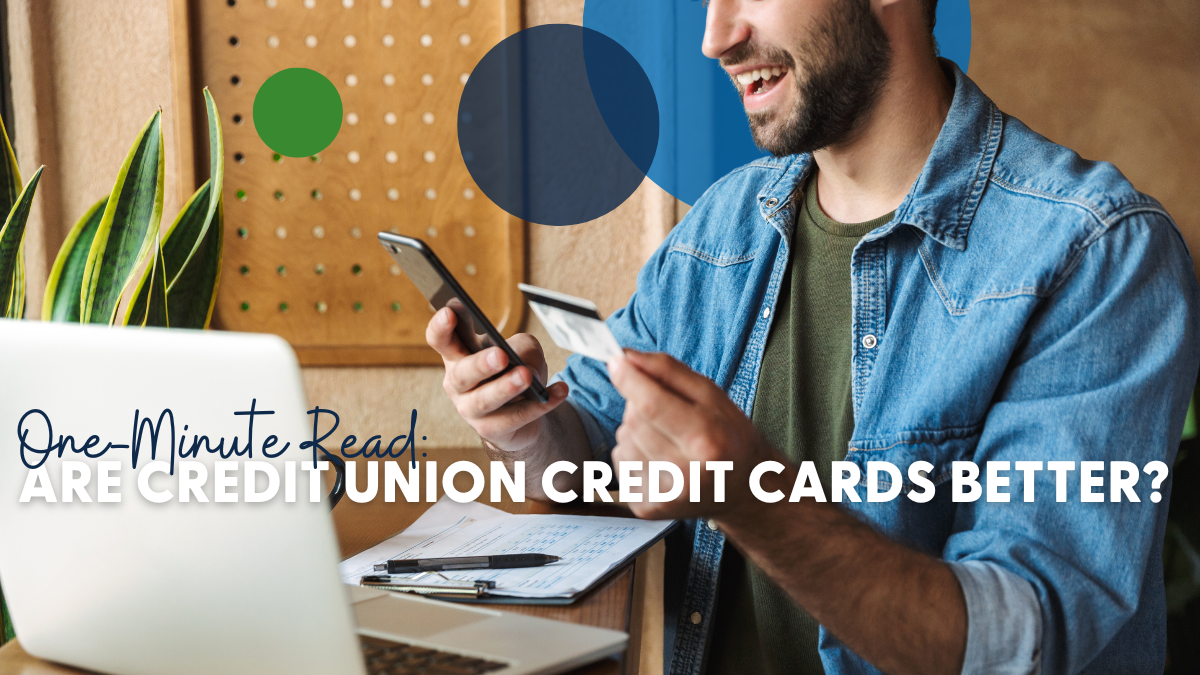 One Minute Read: Are Credit Union Credit Cards Better?