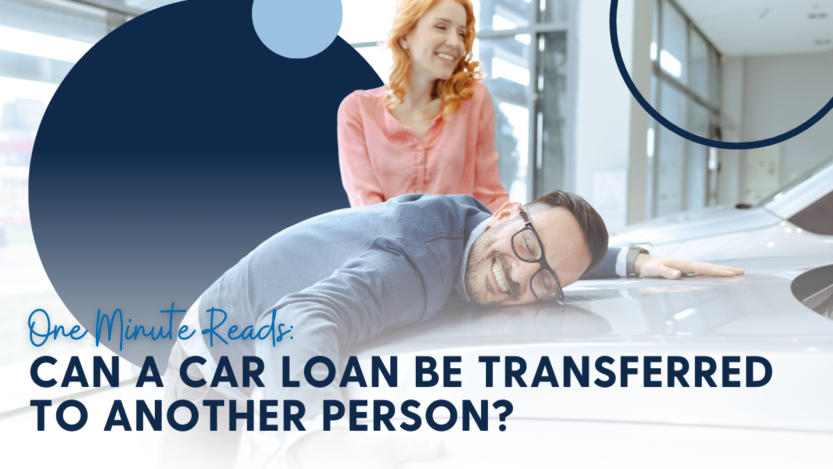 One Minute Reads: Can a Car Loan Be Transferred to Another Person?