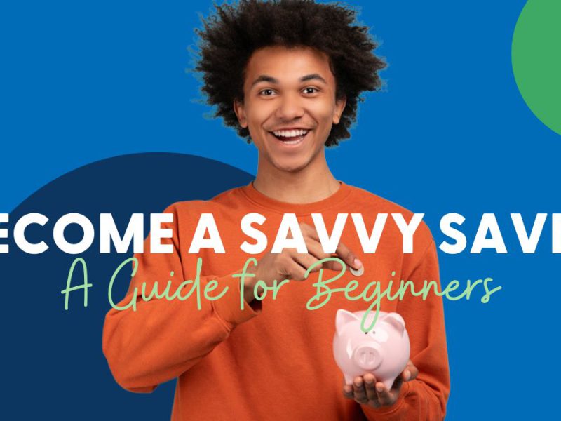 Become a Savvy Saver: A Guide for Beginners Become a Savvy Saver: A Guide for Beginners