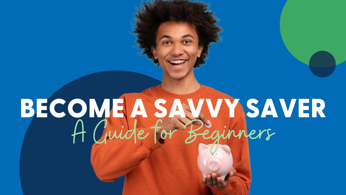 Become a Savvy Saver: A Guide for Beginners