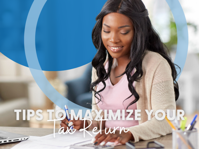 Tips to Maximize Your Tax Refund Tips to Maximize Your Tax Refund