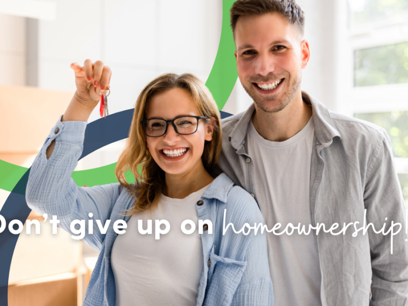 Don’t Give Up on Homeownership Don’t Give Up on Homeownership