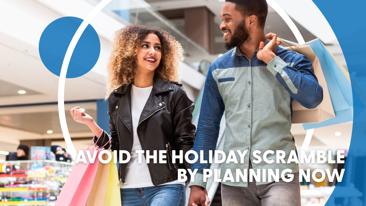 Avoid the Holiday Scramble by Planning Now