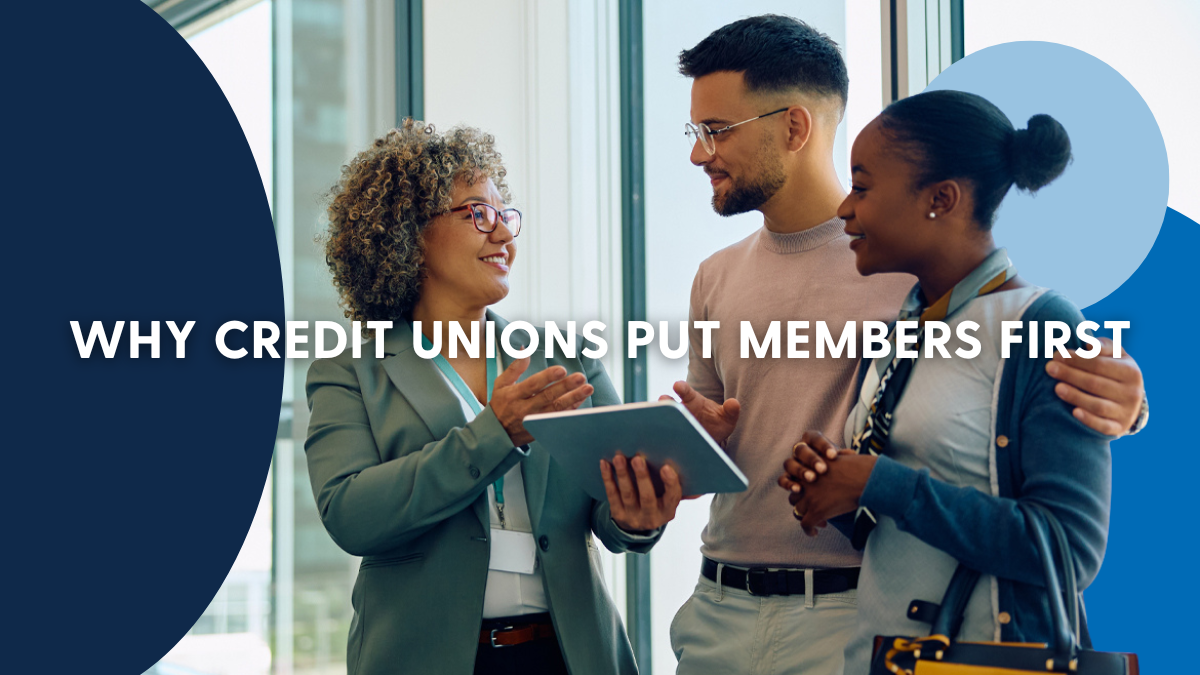 Why Credit Unions Put Members First Why Credit Unions Put Members First