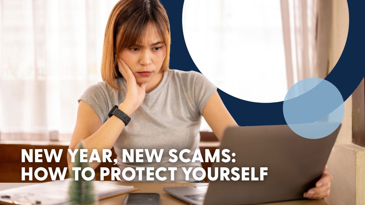 New Year, New Scams: How to Protect Yourself New Year, New Scams: How to Protect Yourself