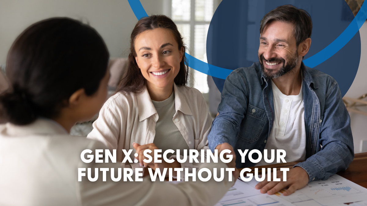 Gen X: Securing Your Future Without Guilt Gen X: Securing Your Future Without Guilt